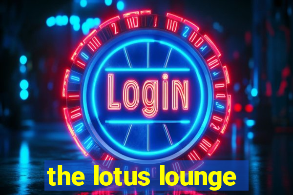 the lotus lounge